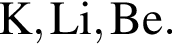 \ChemFormK, Li, Be.