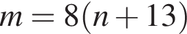 m = 8 левая круглая скобка n плюс 13 правая круглая скобка