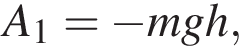 A_1 = минус mgh,