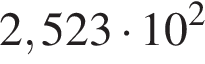2,523 умно­жить на 10 в квад­ра­те 