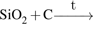 \ChemFormSiO_2 плюс C \reactrarrow0pt1 cmt