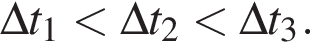 \Delta t_1 мень­ше \Delta t_2 мень­ше \Delta t_3.