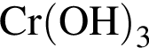 \ChemFormCr левая круг­лая скоб­ка OH пра­вая круг­лая скоб­ка _3
