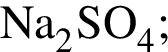 \ChemFormNa_2SO_4;