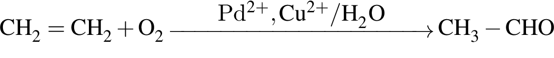 \ChemFormCH_2 = CH_2 плюс O_2 \reactrarrow0pt4cmPd в сте­пе­ни левая круг­лая скоб­ка 2 плюс пра­вая круг­лая скоб­ка , Cu в сте­пе­ни левая круг­лая скоб­ка 2 плюс пра­вая круг­лая скоб­ка / H_2OCH_3 минус CHO