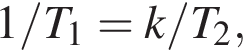 1/T_1 = k/T_2,