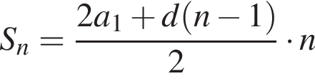 S_n= дробь: чис­ли­тель: 2a_1 плюс d левая круг­лая скоб­ка n минус 1 пра­вая круг­лая скоб­ка , зна­ме­на­тель: 2 конец дроби умно­жить на n 