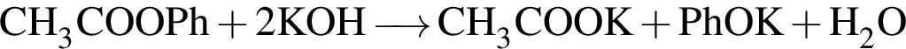 \ChemFormCH_3COOPh плюс 2KOH\reactrarrow0pt0.5 cmCH_3COOK плюс PhOK плюс H_2O