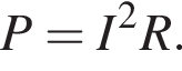P= I в квадрате R.