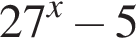 27 в степени x минус 5