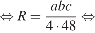  рав­но­силь­но R = дробь: чис­ли­тель: abc, зна­ме­на­тель: 4 умно­жить на 48 конец дроби рав­но­силь­но 