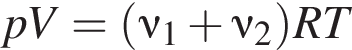 pV= левая круг­лая скоб­ка \nu_1 плюс \nu_2 пра­вая круг­лая скоб­ка RT