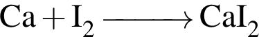 \ChemFormCa плюс I_2 \reactrarrow0pt1 cm CaI_2