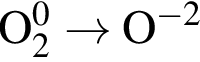 \ChemFormO_2 в сте­пе­ни 0 \to O в сте­пе­ни левая круг­лая скоб­ка минус 2 пра­вая круг­лая скоб­ка 