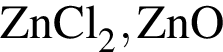 \ChemFormZnCl_2, ZnO