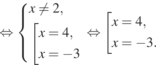  рав­но­силь­но си­сте­ма вы­ра­же­ний x не равно 2, со­во­куп­ность вы­ра­же­ний x=4,x= минус 3 конец си­сте­мы . конец со­во­куп­но­сти . рав­но­силь­но со­во­куп­ность вы­ра­же­ний x=4,x= минус 3. конец со­во­куп­но­сти .