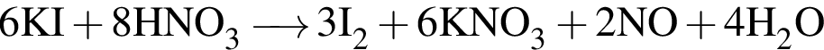 \ChemForm6KI плюс 8HNO_3\reactrarrow0pt0.5 cm 3I_2 плюс 6KNO_3 плюс 2NO плюс 4H_2O
