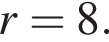 r=8.