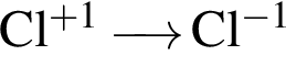 \ChemFormCl в сте­пе­ни левая круг­лая скоб­ка плюс 1 пра­вая круг­лая скоб­ка \reactrarrow0 pt0.5 cm Cl в сте­пе­ни левая круг­лая скоб­ка минус 1 пра­вая круг­лая скоб­ка 