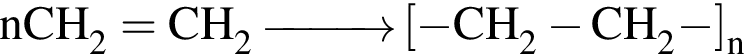 \ChemFormnCH_2=CH_2\reactrarrow0pt1 cm левая квад­рат­ная скоб­ка минус CH_2 минус CH_2 минус пра­вая квад­рат­ная скоб­ка _n