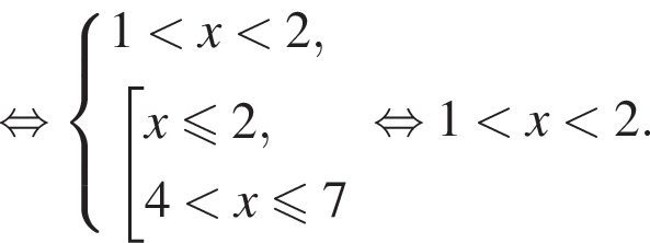  рав­но­силь­но си­сте­ма вы­ра­же­ний 1 мень­ше x мень­ше 2, со­во­куп­ность вы­ра­же­ний x\leqslant2,4 мень­ше x\leqslant7 конец си­сте­мы . конец со­во­куп­но­сти . рав­но­силь­но 1 мень­ше x мень­ше 2.