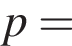 p =