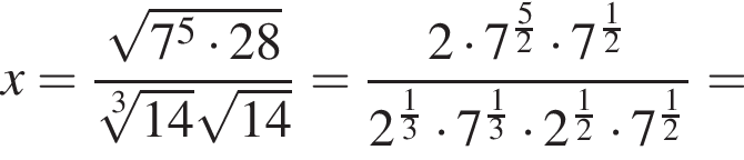 x= дробь: чис­ли­тель: ко­рень из: на­ча­ло ар­гу­мен­та: 7 в сте­пе­ни 5 умно­жить на 28 конец ар­гу­мен­та , зна­ме­на­тель: ко­рень 3 сте­пе­ни из: на­ча­ло ар­гу­мен­та: 14 конец ар­гу­мен­та ко­рень из: на­ча­ло ар­гу­мен­та: 14 конец ар­гу­мен­та конец дроби = дробь: чис­ли­тель: 2 умно­жить на 7 в сте­пе­ни левая круг­лая скоб­ка дробь: чис­ли­тель: 5, зна­ме­на­тель: 2 конец дроби пра­вая круг­лая скоб­ка умно­жить на 7 в сте­пе­ни левая круг­лая скоб­ка дробь: чис­ли­тель: 1, зна­ме­на­тель: 2 конец дроби пра­вая круг­лая скоб­ка , зна­ме­на­тель: 2 в сте­пе­ни левая круг­лая скоб­ка дробь: чис­ли­тель: 1, зна­ме­на­тель: 3 конец дроби пра­вая круг­лая скоб­ка умно­жить на 7 в сте­пе­ни левая круг­лая скоб­ка дробь: чис­ли­тель: 1, зна­ме­на­тель: 3 конец дроби пра­вая круг­лая скоб­ка умно­жить на 2 в сте­пе­ни левая круг­лая скоб­ка дробь: чис­ли­тель: 1, зна­ме­на­тель: 2 конец дроби пра­вая круг­лая скоб­ка умно­жить на 7 в сте­пе­ни левая круг­лая скоб­ка дробь: чис­ли­тель: 1, зна­ме­на­тель: 2 конец дроби пра­вая круг­лая скоб­ка конец дроби = 