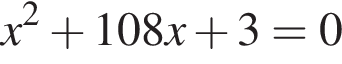 x в квад­ра­те плюс 108x плюс 3=0