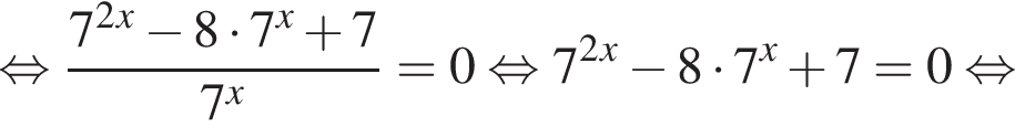  рав­но­силь­но дробь: чис­ли­тель: 7 в квад­ра­те в сте­пе­ни x минус 8 умно­жить на 7 в сте­пе­ни x плюс 7, зна­ме­на­тель: 7 в сте­пе­ни x конец дроби =0 рав­но­силь­но 7 в квад­ра­те в сте­пе­ни x минус 8 умно­жить на 7 в сте­пе­ни x плюс 7=0 рав­но­силь­но 
