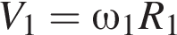 V_1=\omega_1R_1