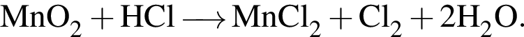 \ChemFormMnO_2 плюс HCl \reactrarrow0pt0,5 cm MnCl_2 плюс Cl_2 плюс 2H_2O.
