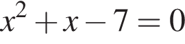 x в квад­ра­те плюс x минус 7 = 0