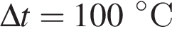 \Delta t = 100 гра­ду­совС 