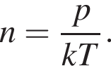 n= дробь: чис­ли­тель: p, зна­ме­на­тель: kT конец дроби . 