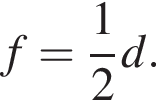 f= дробь: чис­ли­тель: 1, зна­ме­на­тель: 2 конец дроби d. 