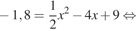  минус 1,8= дробь: чис­ли­тель: 1, зна­ме­на­тель: 2 конец дроби x в квад­ра­те минус 4x плюс 9 рав­но­силь­но 