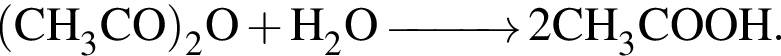\ChemForm левая круг­лая скоб­ка CH_3CO пра­вая круг­лая скоб­ка _2O плюс H_2O \reactrarrow0pt1 cm 2CH_3COOH.