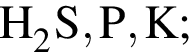 \ChemFormH_2S, P, K;