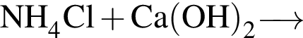 \ChemForm NH_4Cl плюс Ca левая круг­лая скоб­ка OH пра­вая круг­лая скоб­ка _2 \reactrarrow0pt0.5 cm