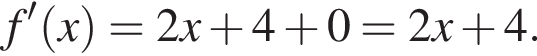 f' левая круг­лая скоб­ка x пра­вая круг­лая скоб­ка = 2x плюс 4 плюс 0 =2x плюс 4.