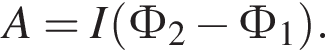 A = I левая круг­лая скоб­ка Ф_2 минус Ф_1 пра­вая круг­лая скоб­ка .