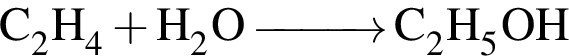 \ChemFormC_2H_4 плюс H_2O \reactrarrow0pt1 cm C_2H_5OH
