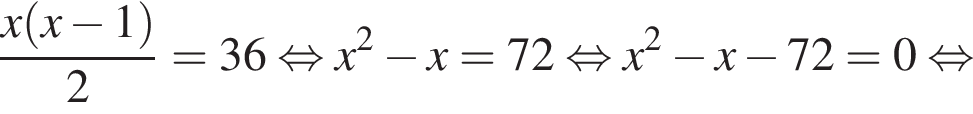 дробь: чис­ли­тель: x левая круг­лая скоб­ка x минус 1 пра­вая круг­лая скоб­ка , зна­ме­на­тель: 2 конец дроби =36 рав­но­силь­но x в квад­ра­те минус x=72 рав­но­силь­но x в квад­ра­те минус x минус 72=0 рав­но­силь­но 