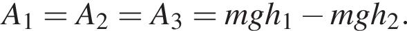 A_1=A_2=A_3=mgh_1 минус mgh_2.