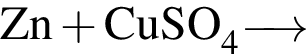 \ChemFormZn плюс CuSO_4\reactrarrow0pt0.5 cm