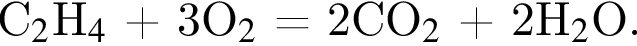 С_2$H_4$ плюс 3O_2$ = 2CO_2$ плюс 2H_2$O.