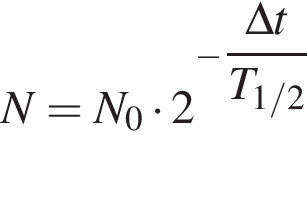 N=N_0 умно­жить на 2 в сте­пе­ни левая круг­лая скоб­ка минус \dfrac\Delta t пра­вая круг­лая скоб­ка T_1/2