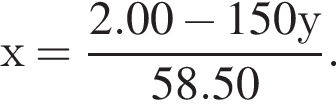х = дробь: чис­ли­тель: 2.00 минус 150у, зна­ме­на­тель: 58.50 конец дроби . 