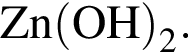 \ChemFormZn левая круг­лая скоб­ка OH пра­вая круг­лая скоб­ка _2.