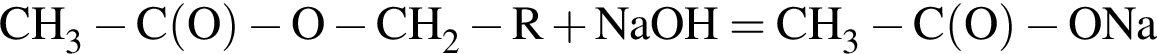 \ChemFormCH_3 минус C левая круг­лая скоб­ка O пра­вая круг­лая скоб­ка минус O минус CH_2 минус R плюс NaOH= CH_3 минус C левая круг­лая скоб­ка O пра­вая круг­лая скоб­ка минус ONa